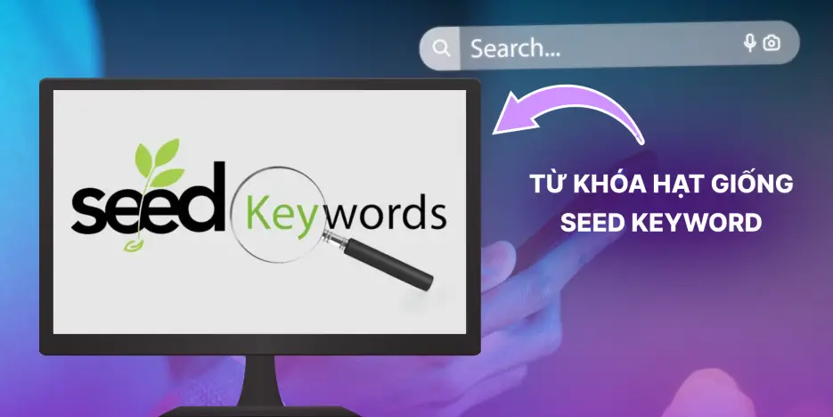 Bạn nên tìm được từ khóa hạt giống (seed keyword) khi nghiên cứu từ khóa