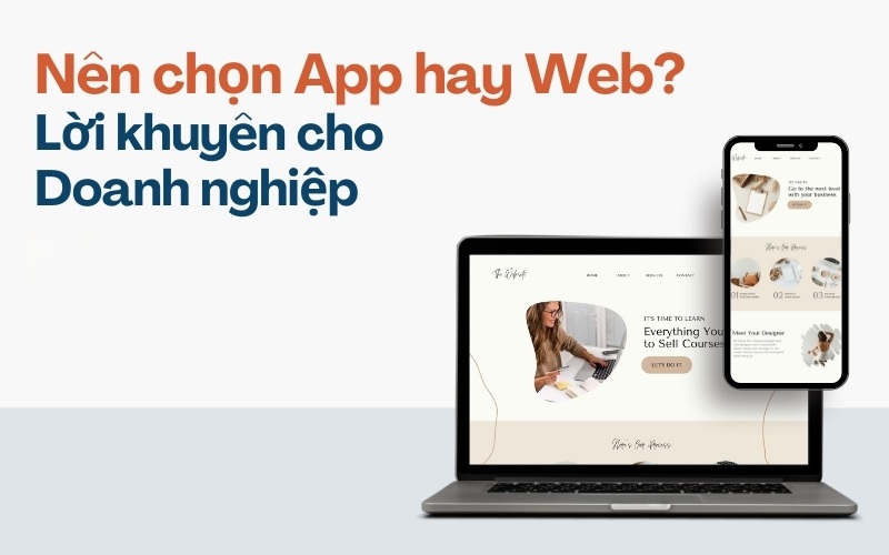 Nên chọn app hay web? – lời khuyên cho doanh nghiệp