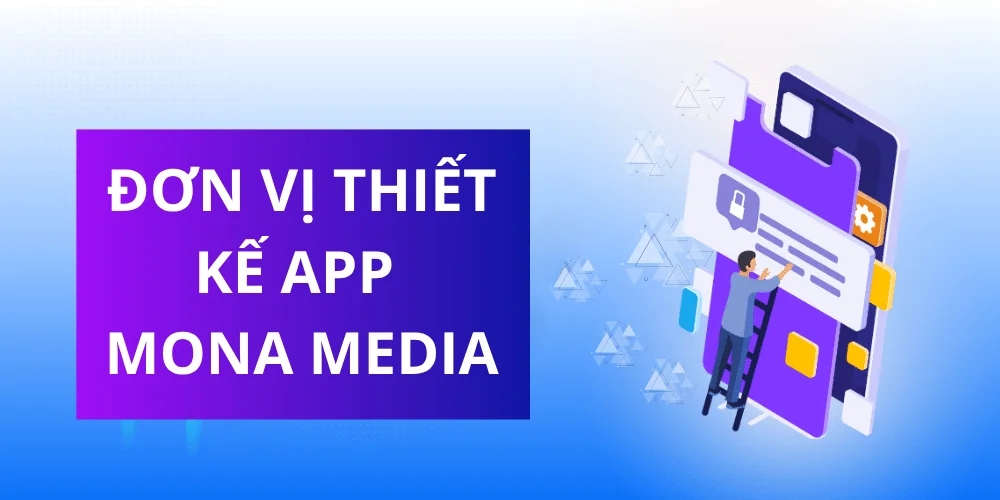 Top 10 Công Ty Thiết Kế App Uy Tín, Chuyên Nghiệp Nhất 17 Đơn vị thiết kế app mona media