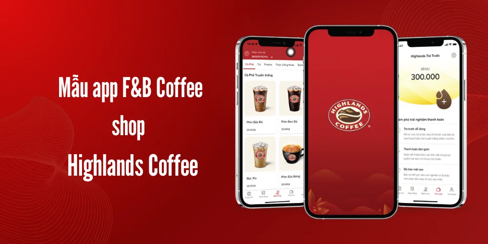 Top 8 Mẫu App F&B Hiện Đại, Dẫn Đầu Xu Hướng 20 Mẫu app f&b coffee shop – highlands coffee