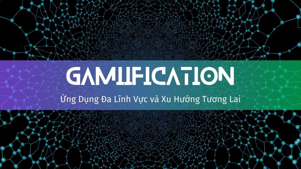 Gamification: 7 Xu Hướng Định Hình Tương Lai Mobile App 9 Gamification-ung-dung-da-linh-vuc-va-xu-huong-tuong-lai