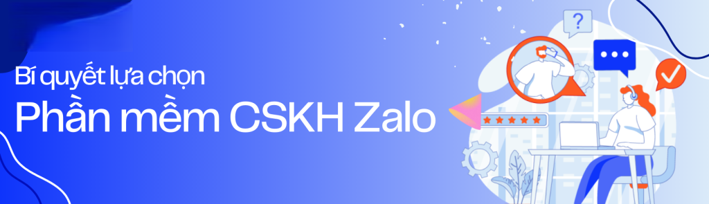 Phần Mềm CSKH Zalo Hiệu Quả: Tối Ưu Quy Trình Chăm Sóc Khách Hàng 4 Phan-mem-cham-soc-khach-hang-zalo-1
