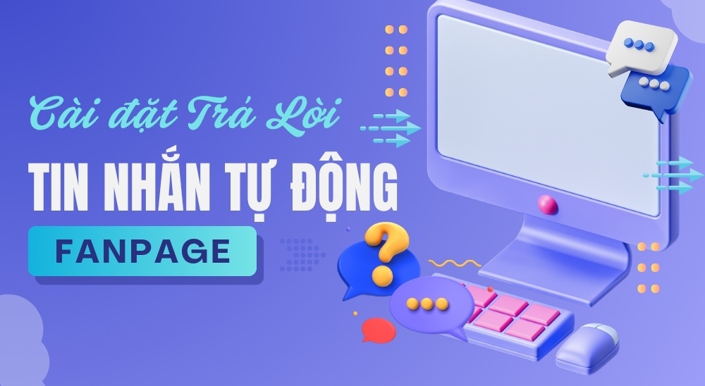 Thiết lập từ khóa chốt đơn tự động trên Fanpage: Bí quyết tối ưu hiệu quả bán hàng 6 Tu-dong-tra-loi-tin-nhan-tren-fanpage-2