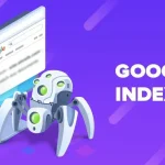 Khám phá về Google Index và Bí quyết Tăng Tốc quá trình Indexing trên Google