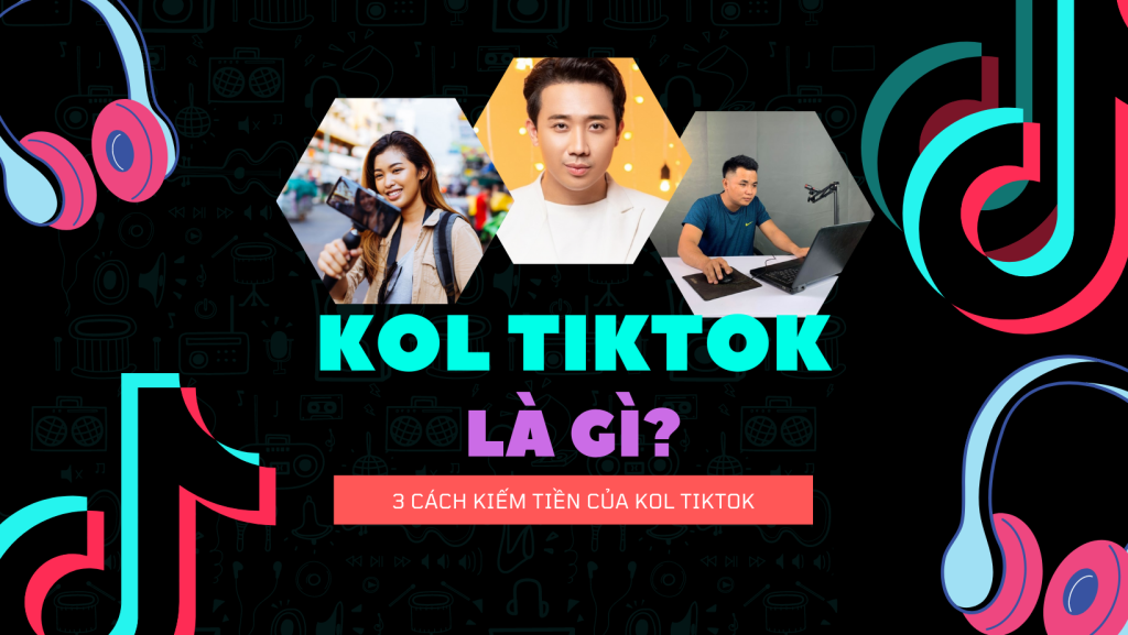 KOL Tiktok là gì? Hướng dẫn chi tiết cách làm KOL TikTok chuyên nghiệp cho người mới