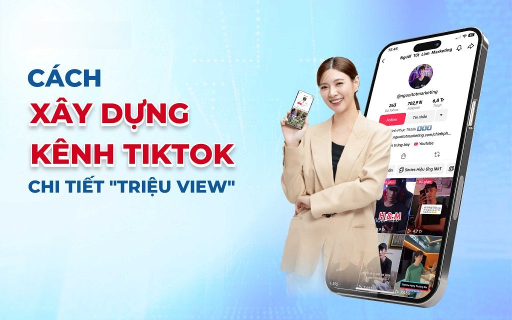 13+ Cách xây dựng kênh TikTok hiệu quả từ số 0 đến triệu view cho người mới bắt đầu hiện nay