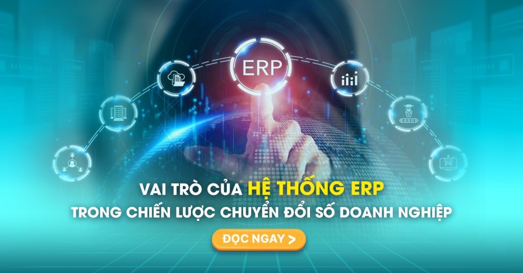 Vai trò của hệ thống ERP trong chiến lược chuyển đổi số doanh nghiệp