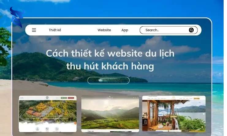 Tiêu chí để thiết kế website du lịch đẹp và chuyên nghiệp thu hút khách hàng