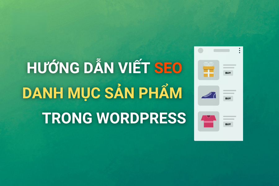 Cách SEO danh mục sản phẩm trên website WordPress hiệu quả: Hướng dẫn chi tiết