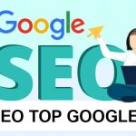 Hướng Dẫn SEO Top Google: Đưa Từ Khóa Lên Top 1 Nhanh Chóng