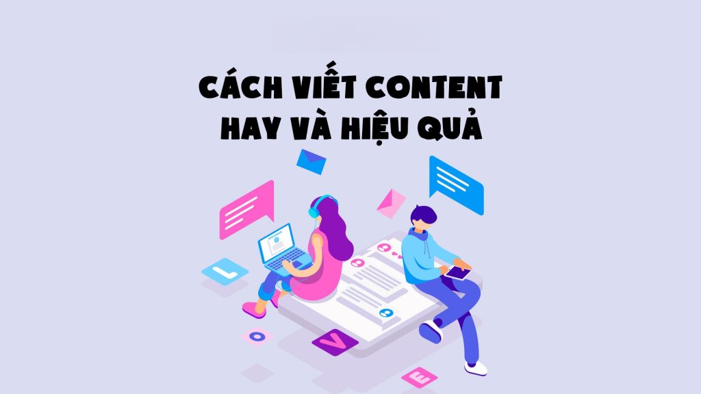 Hướng Dẫn Viết Content Hiệu Quả: Tăng Tỷ Lệ Chuyển Đổi Từ A-Z