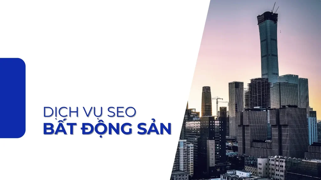 Dịch Vụ SEO Bất Động Sản Là Gì? Cách SEO Lên TOP #1 Hiệu Quả