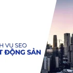Dịch Vụ SEO Bất Động Sản Là Gì? Cách SEO Lên TOP #1 Hiệu Quả