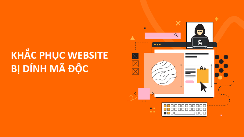 Hướng Dẫn Phát Hiện và Xử Lý Website Bị Nhiễm Mã Độc