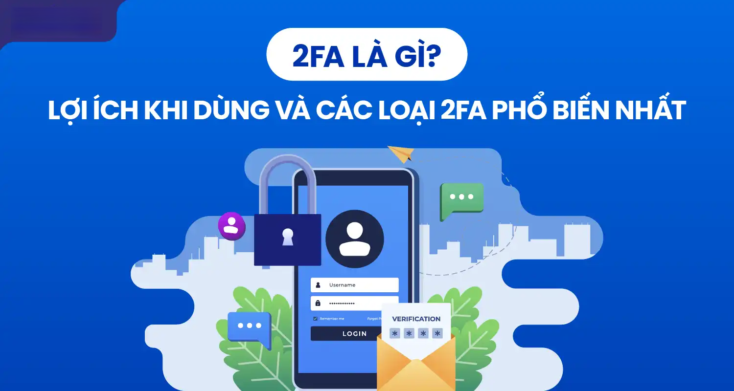 Xác Thực Hai Yếu Tố (2FA) Là Gì? Hướng Dẫn Kích Hoạt Chi Tiết