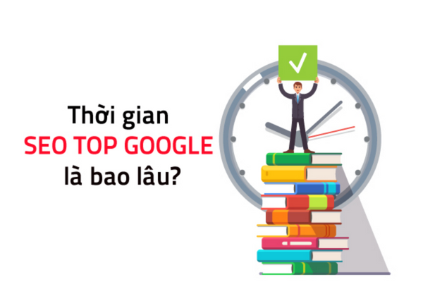 Khi Làm SEO Thời Gian Bao Lâu Để Đạt Top Google