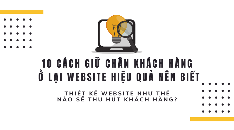 10 Cách giữ chân khách hàng ở lại website của bạn lâu hơn nên biết 5 10 cách giữ chân khách hàng ở lại website của bạn lâu hơn nên biết