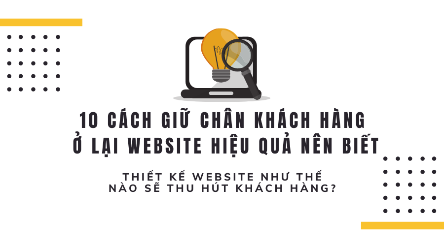 10 Cách giữ chân khách hàng ở lại website của bạn lâu hơn nên biết