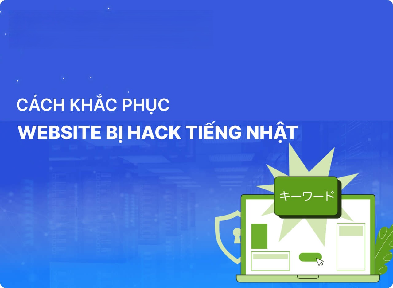 Cách Khắc Phục Nhanh Lỗi Website Bị Hack Tiếng Nhật Hiệu Quả