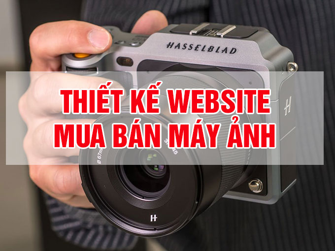 Thiết kế website mua bán Máy ảnh, Camera chuyên nghiệp hiện đại