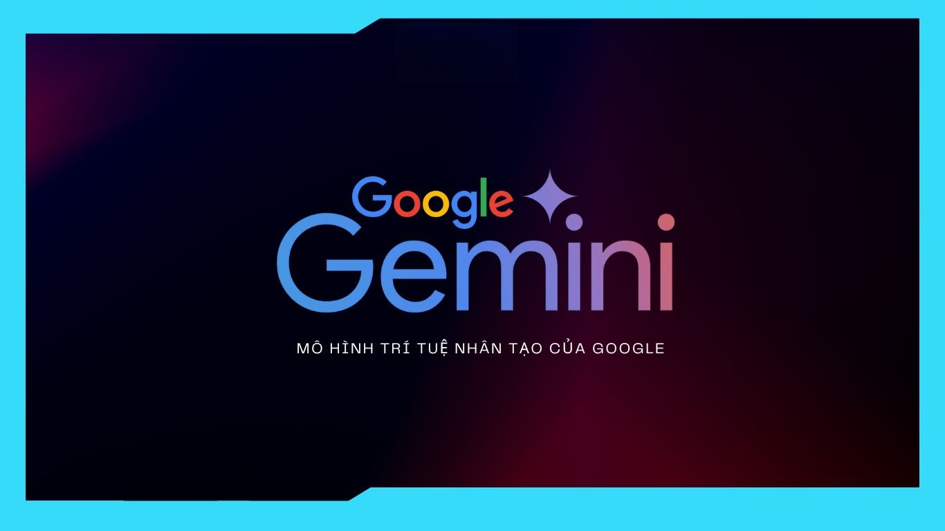 Google Gemini là gì? Công dụng và cách sử dụng ứng dụng Google Gemini