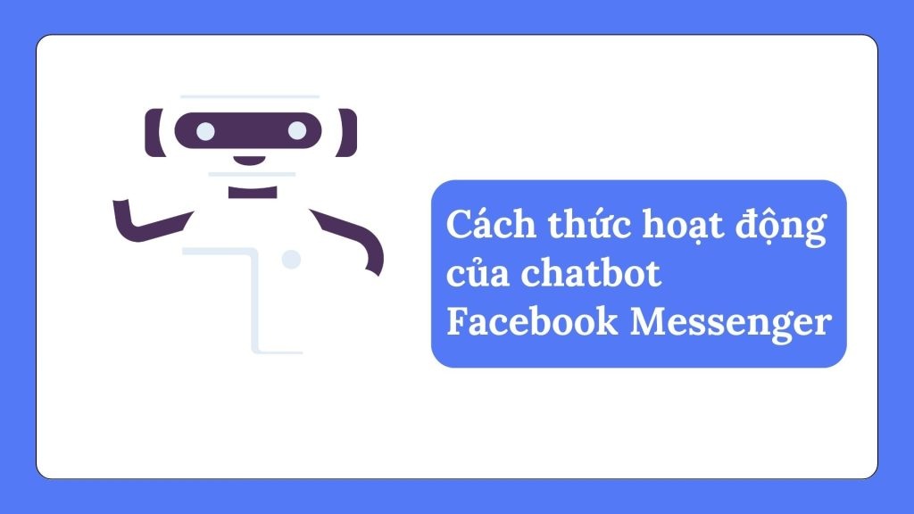 Hướng Dẫn Tạo Chatbot Miễn Phí Cho Facebook Messenger Hiệu Quả