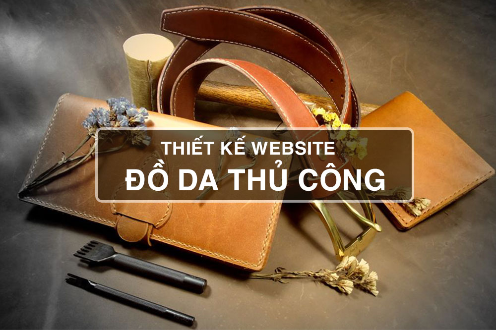 Thiết kế website bán đồ da cao cấp – Giải pháp chuyên nghiệp, chuẩn SEO 4 Thiết kế website bán đồ da cao cấp – giải pháp chuyên nghiệp, chuẩn seo