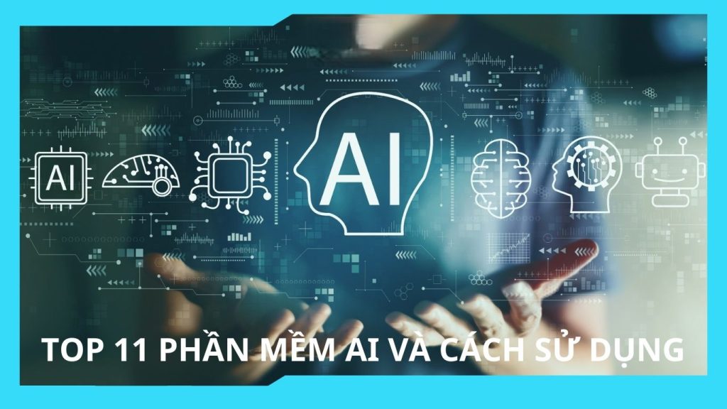 Top 11 phần mềm AI và cách sử dụng phần mềm ai chi tiết nhất