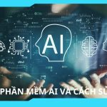 Top 11 phần mềm AI và cách sử dụng phần mềm ai chi tiết nhất