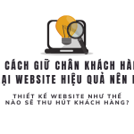 10 Bí Quyết Giúp Khách Hàng Ở Lại Website Lâu Hơn Bạn Nên Biết