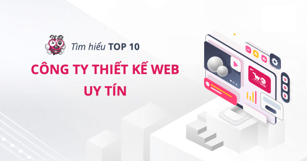 Top 10 Công Ty Thiết Kế Web Chuyên Nghiệp và Uy Tín Nhất Việt Nam