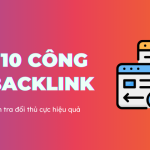 10 Công Cụ Kiểm Tra Backlink Hiệu Quả Cho Tối Ưu SEO