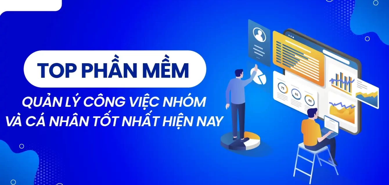 Top 15 Phần Mềm Quản Lý Công Việc Đáng Dùng Nhất
