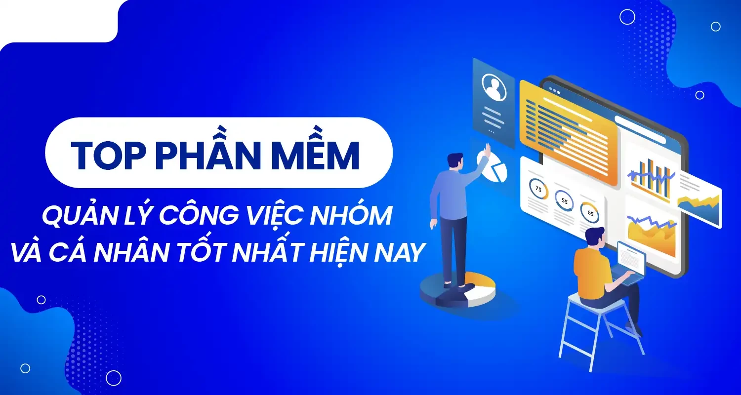 Top 15 Phần Mềm Quản Lý Công Việc Đáng Dùng Nhất