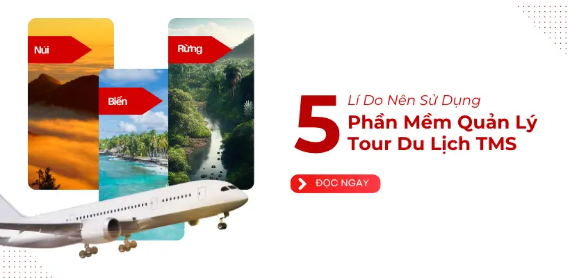 5 Lý Do Doanh Nghiệp Du Lịch Cần Phần Mềm Quản Lý Tour