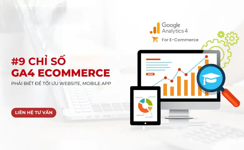 9 Chỉ Số GA4 Quan Trọng Giúp Tối Ưu Website – App Bán Hàng Hiệu Quả