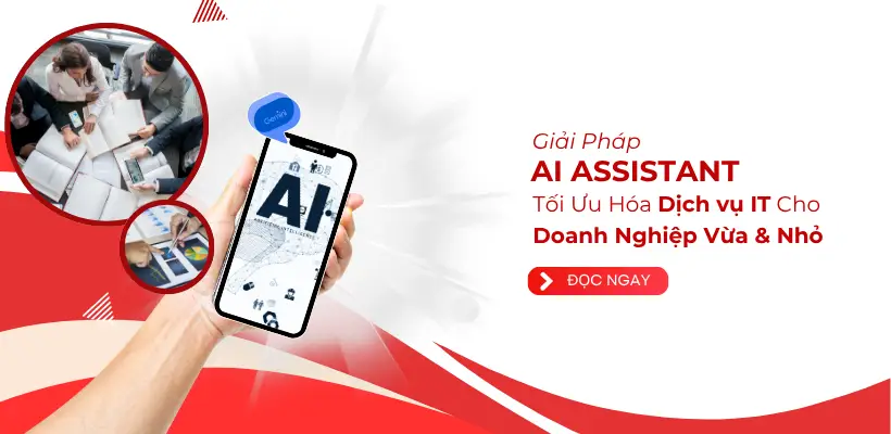 AI Assistant: Giải Pháp Tối Ưu Hóa Dịch Vụ IT Cho Doanh Nghiệp Vừa và Nhỏ
