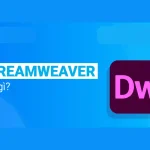 Dreamweaver là gì? Giới thiệu & Các tính năng nổi bật bạn nên biết