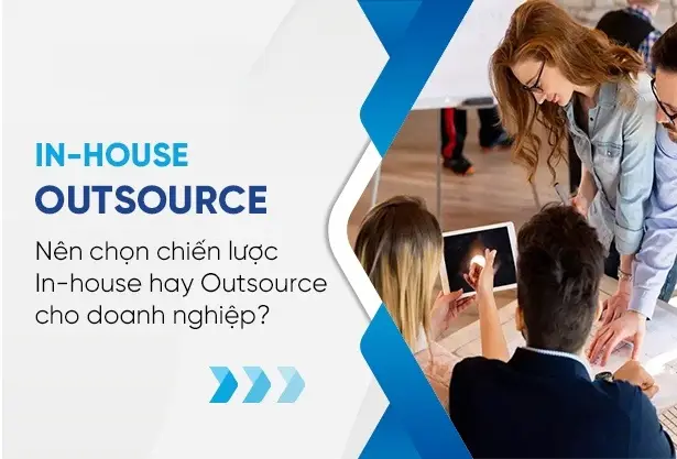IT Outsourcing vs In-house: Giải Pháp Nào Tối Ưu Cho Doanh Nghiệp Hiện Nay? 1 It outsourcing vs in-house: giải pháp nào tối ưu cho doanh nghiệp hiện nay?