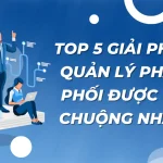 Top 5 Phần Mềm Quản Lý Phân Phối Hiệu Quả Nhất Hiện Nay