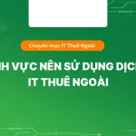Top 8 Ngành Nên Chuyển Sang IT Outsourcing Ngay Hôm Nay