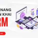 Cẩm Nang Triển Khai CRM Hiệu Quả: Những Lưu Ý Không Thể Bỏ Qua