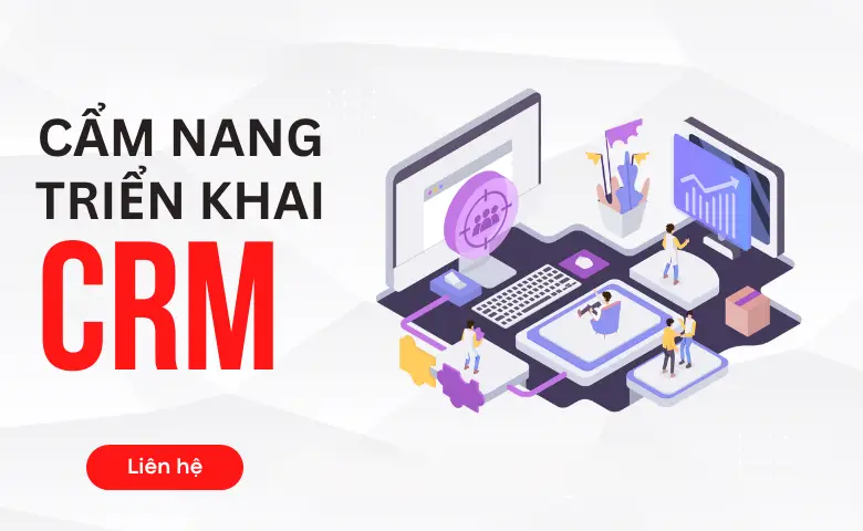 Cẩm Nang Triển Khai CRM Hiệu Quả: Những Lưu Ý Không Thể Bỏ Qua