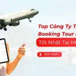 Top Công Ty Thiết Kế App Booking Tour Du Lịch Uy Tín 07/2025
