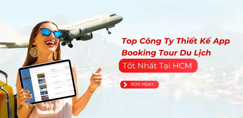 Top Công Ty Thiết Kế App Booking Tour Du Lịch Uy Tín 07/2025