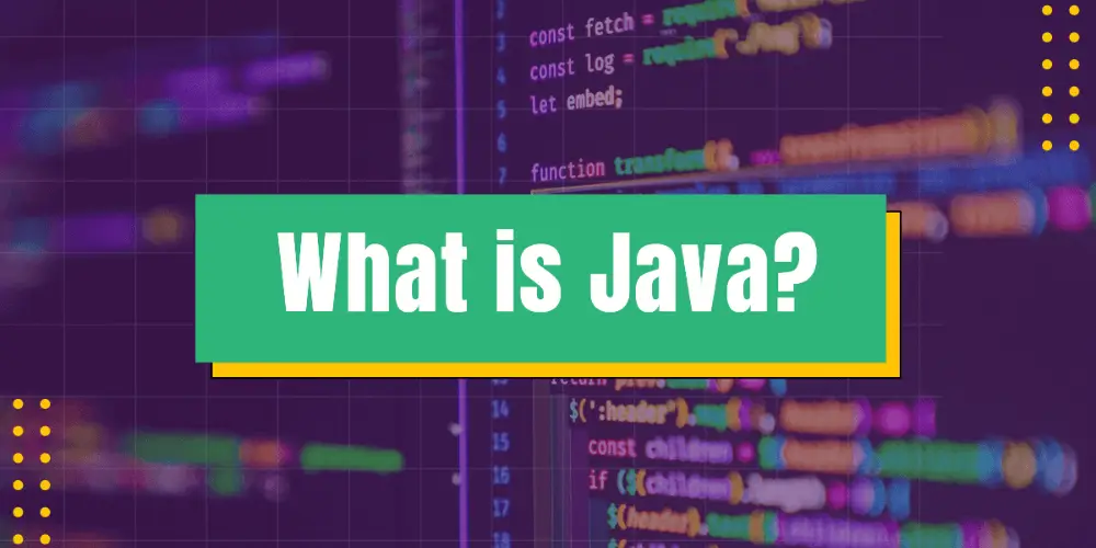 Java là gì? Kiến thức cơ bản về ngôn ngữ lập trình java cho người mới bắt đầu