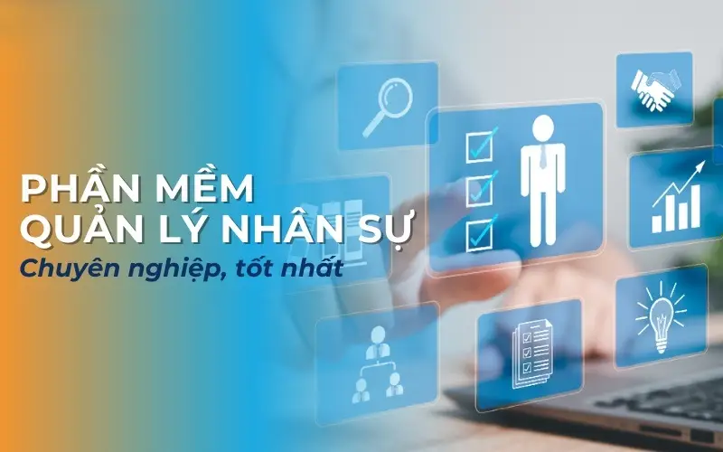 Phần Mềm Quản Lý Nhân Sự HRM – Giải Pháp Nâng Cao Hiệu Suất Làm Việc Toàn Diện