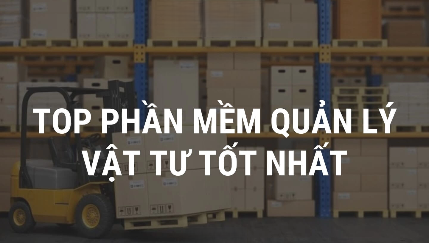 Top 5 phần mềm quản lý kho vật tư tốt nhất 08/2025