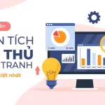 Phân Tích Đối Thủ Cạnh Tranh: 7 Chiến Lược Giúp Tăng Lợi Thế Kinh Doanh