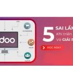 5 Sai Lầm Phổ Biến Khi Sử Dụng Odoo Và Cách Khắc Phục